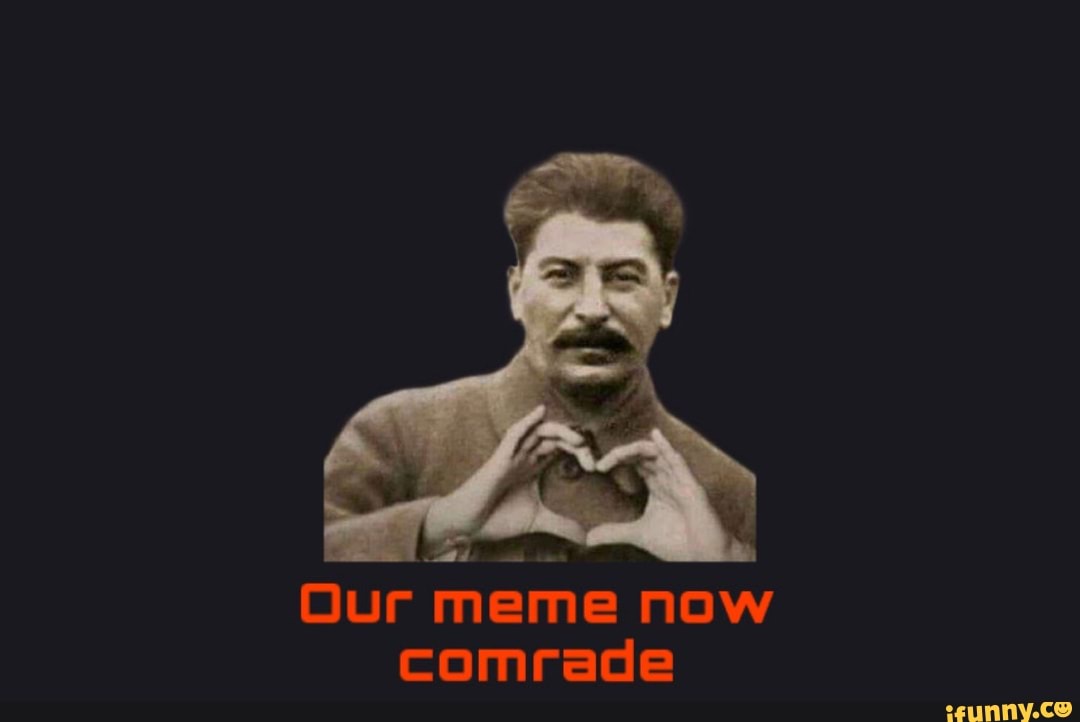 Our Meme Now Comrade Ifunny