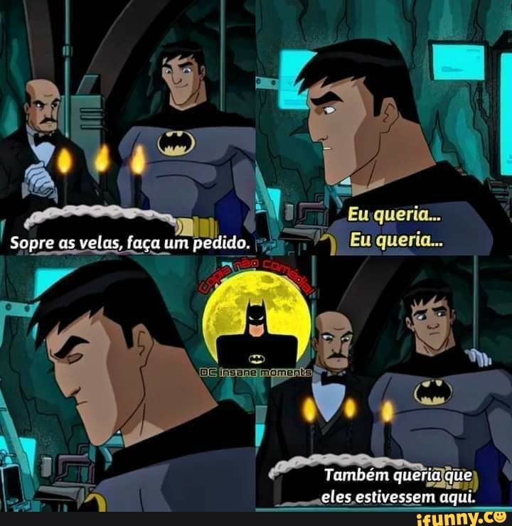 ES Euqueria...
Sopre as velas, faça um pedido. Eu Eu queria...
Também queria que
"A "eles estivessem aqui.