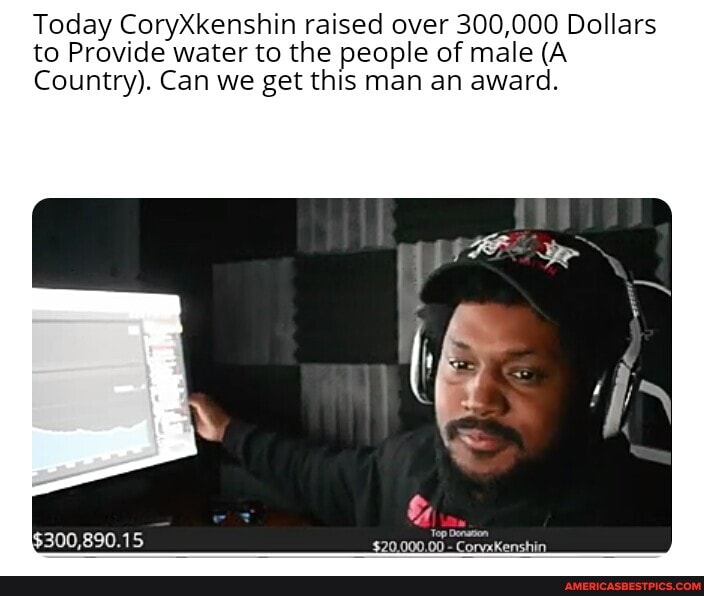 Today CoryXkenshin raised over 300,000 Dollars to Provide water to the people of male (A Country). Can we get this man an award.