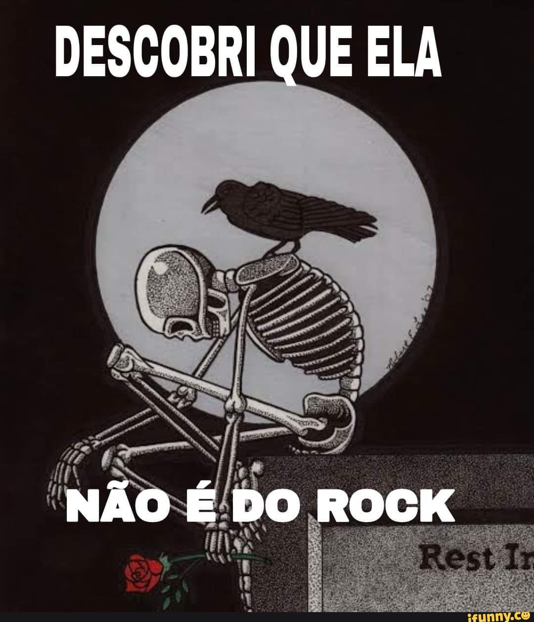 DESCOBRI QUE ELA
NÃO É DO ROCK