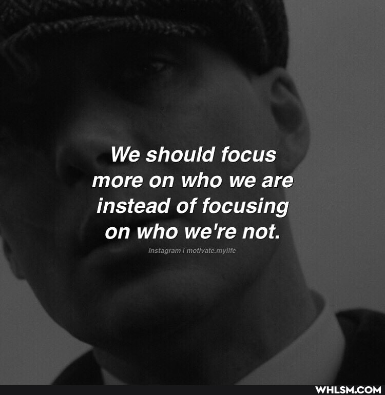 We should focus more on who we are instead of focusing
on who we're not.
