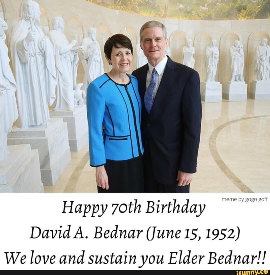 Happy 7oth Birthday meme by gogo goff David A. Bednar (June 15, 1952 