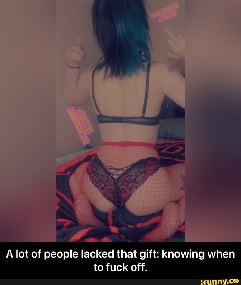 yr. aa
A lot of people lacked that gift: knowing when to fuck off. - A lot of people lacked that gift: knowing when to fuck off.