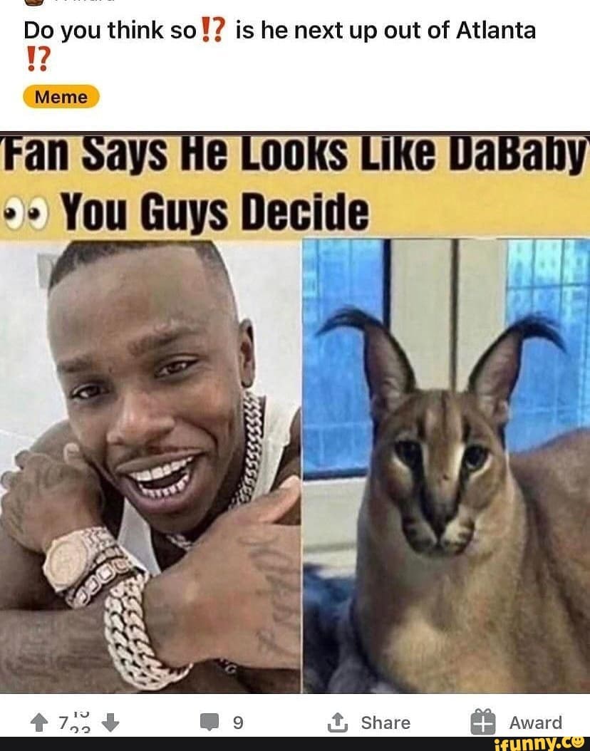 Do You Think So Is He Next Up Out Of Atlanta Meme I Looks Lil Dababy You Guys D Pcide