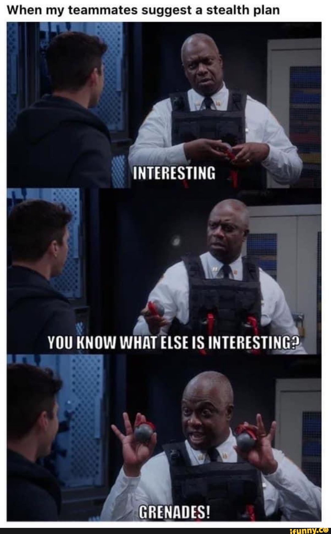 When my teammates suggest a stealth plan
avy
YOU KNOW WHAT ELSE IS INTERESTING.