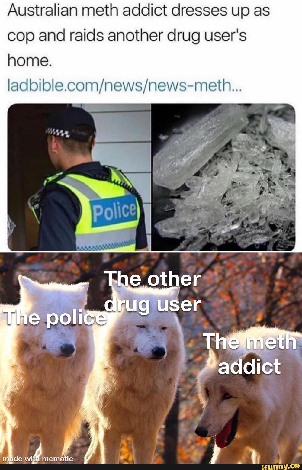 Australian meth addict dresses up as
cop and raids another drug user's
home.
ladbible.com/news/news-meth...