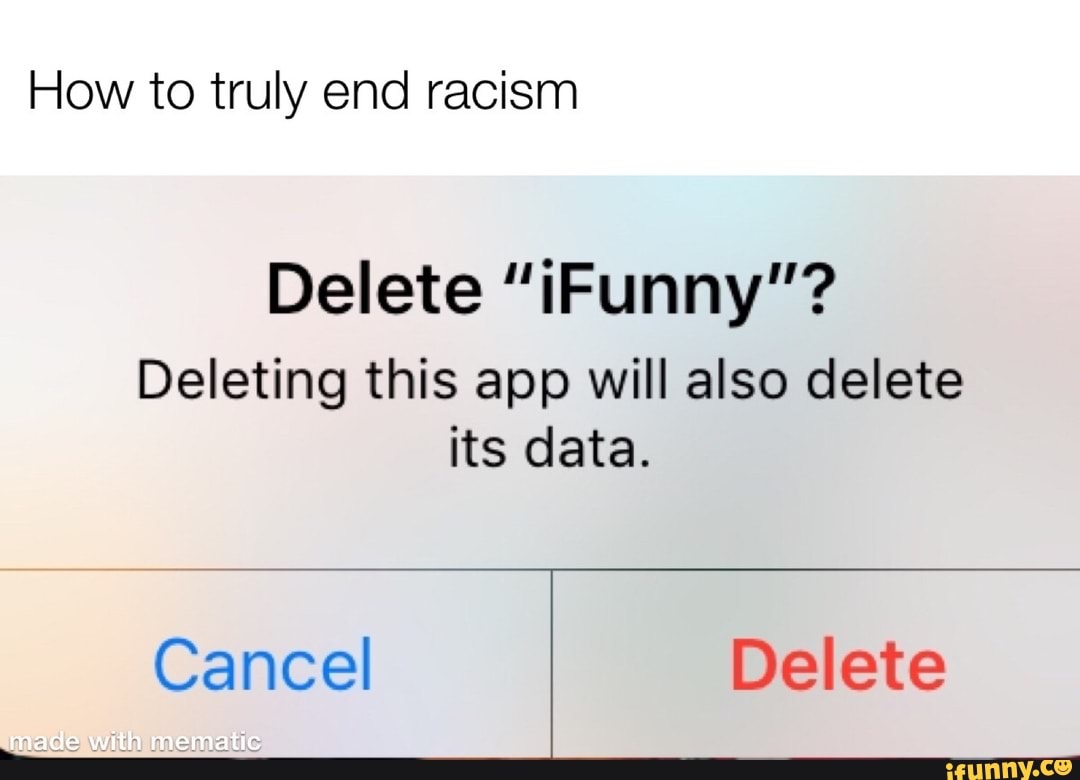 How to truly end racism
Deleting this app will also delete
its data.