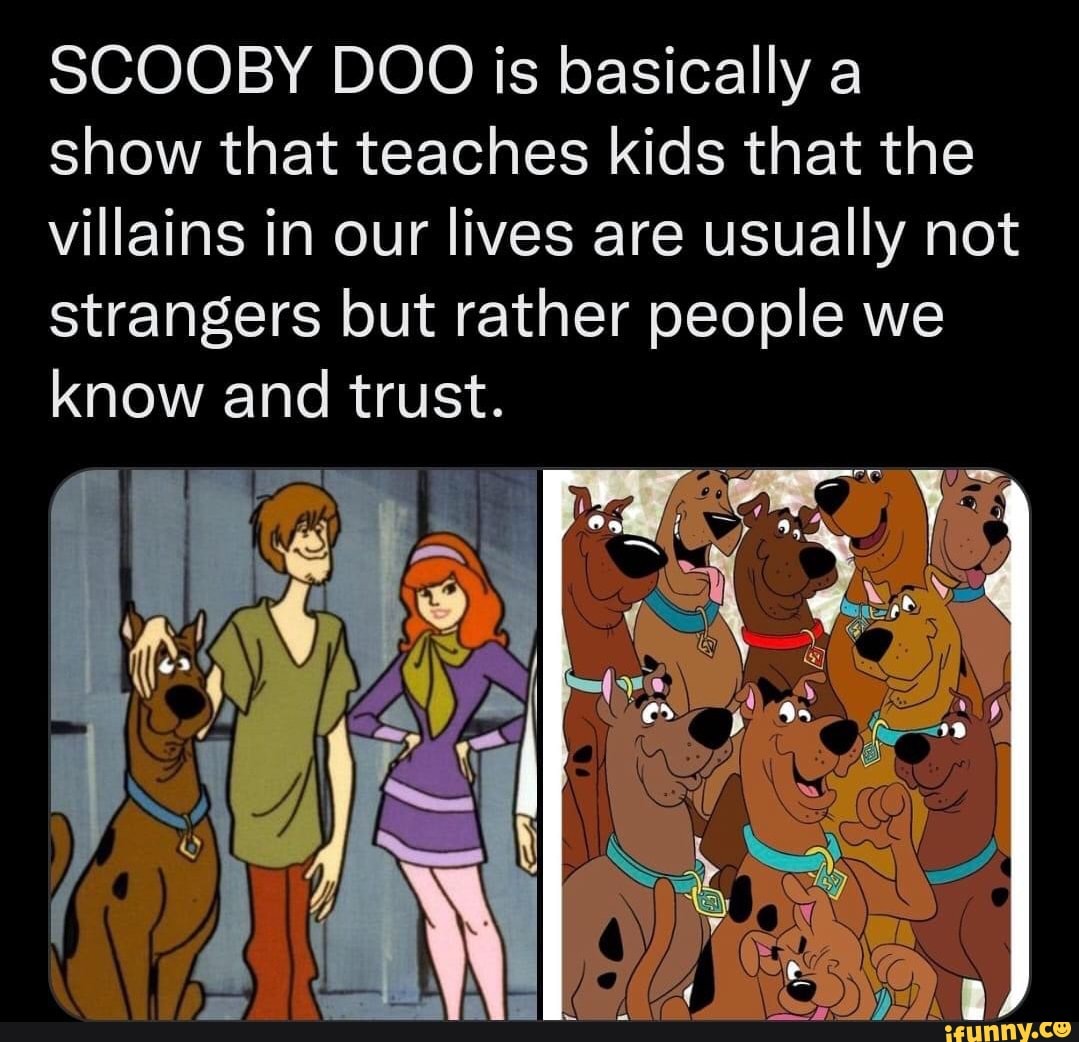 SCOOBY DOO is basically a show that teaches kids that the villains in ...