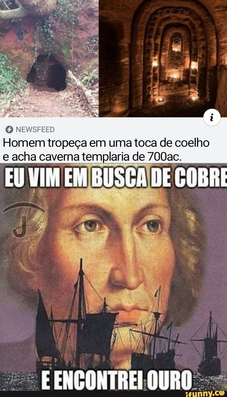 Homem tropeça em uma toca de coelho
NEWSFEED
e acha caverna templaria de 700ac.
ENCONTREI OURO