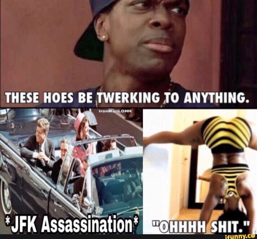 THESE HOES BE ,TWERKING .TO ANYTHING. iFunny