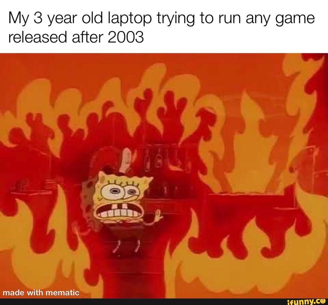 My 3 Year Old Laptop Trying To Run Any Game Released After 2003 Ifunny - old roblox games from 2003