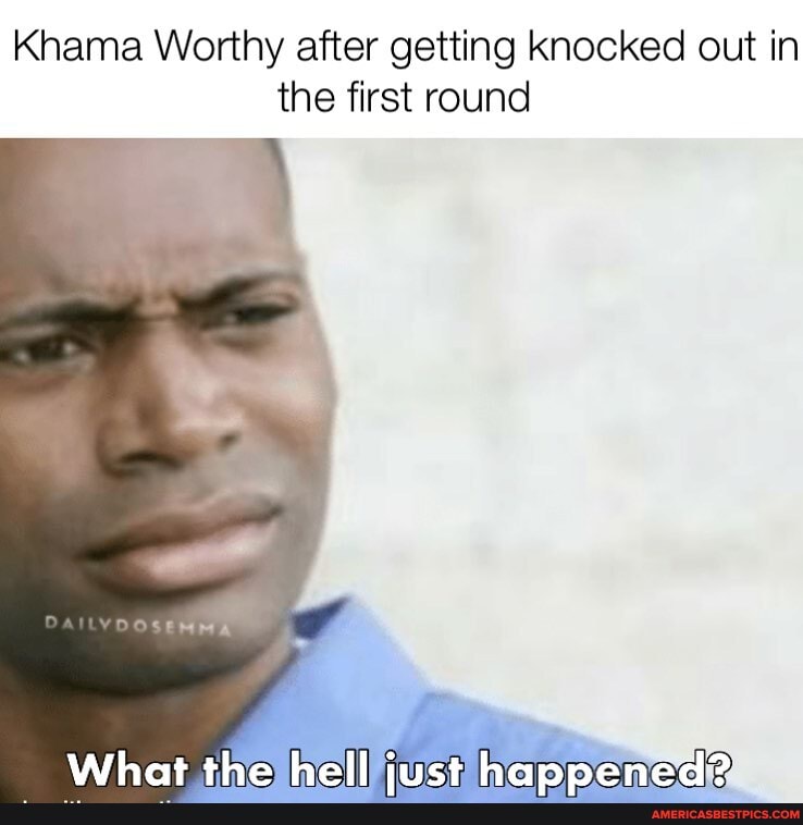 Khama Worthy after getting knocked out in
the first round
Wihat the hall net haannenad?