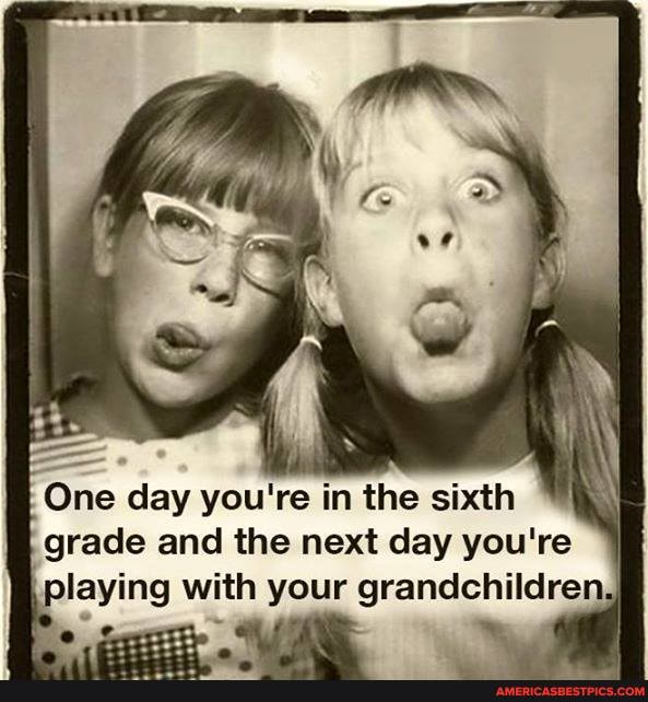 One day you're in the sixth grade and the next day you're playing with your grandchildren