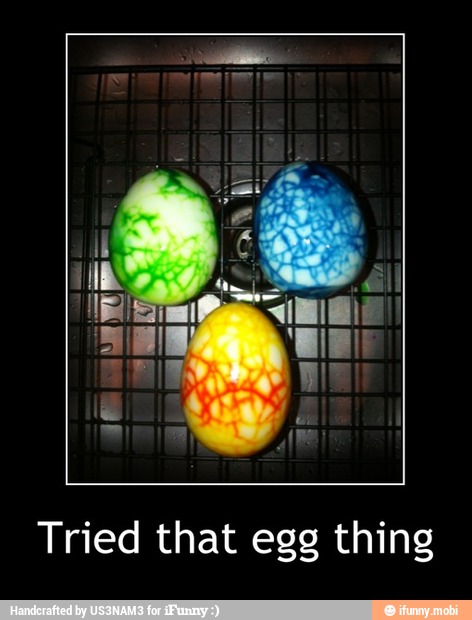 Tried that egg thing - Tried that egg thing