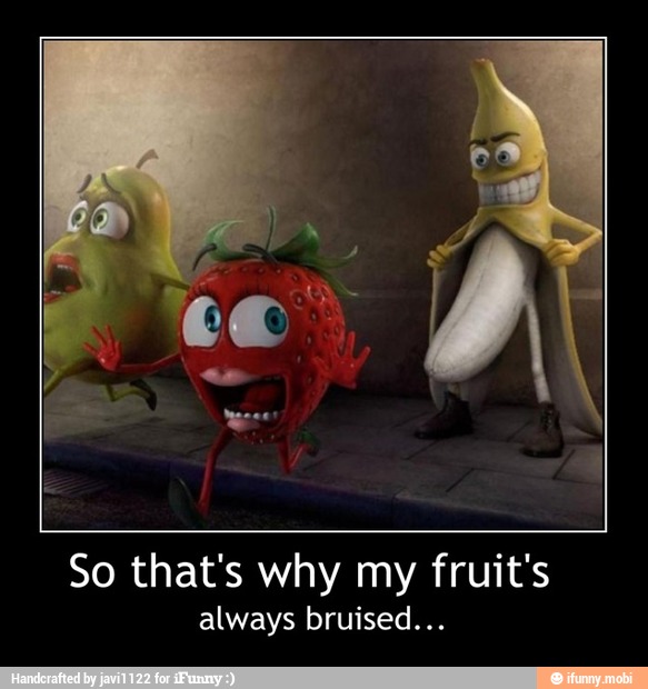 So that's why my fruit's
always bruised... - So that's why my fruit's
always bruised...