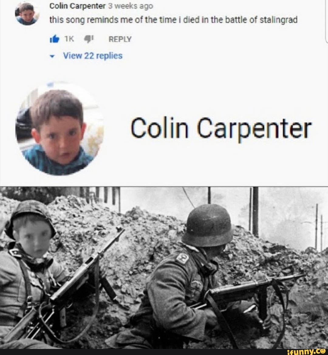 Colin Carpenter 3 Weeks This Song Reminds Me Of The Time I Died In The Battle Of Stalingrad Colin Carpenter Ifunny - open beta stalingrad 1942 1943 roblox
