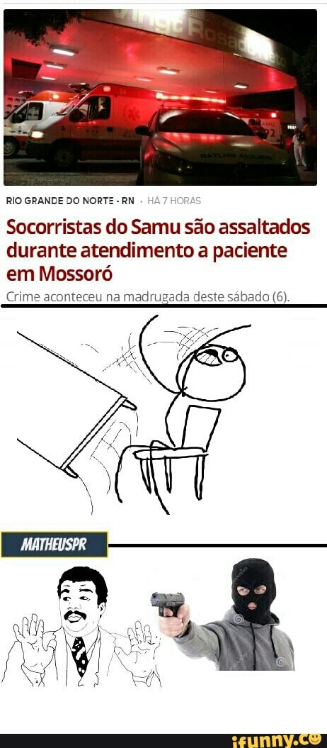 RIO GRANDE DO NORTE
RN 7
Socorristas do Samu são assaltados
durante atendimento a paciente
em Mossoró
Crime aconteceu na madrugada deste sábado (6)