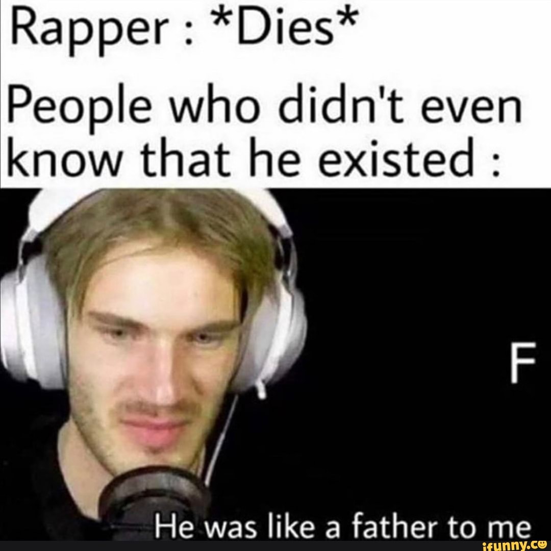 Rapper People who didn't even
know that he existed He was
like a
father to me