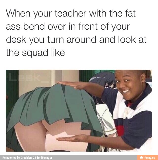 Teacher fat ass More female