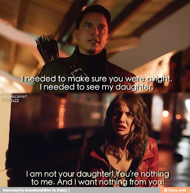 eded to make sure you wi
I needed to see my dau
lam not your daughter! You're nothing
to me. And I want nothing from you!