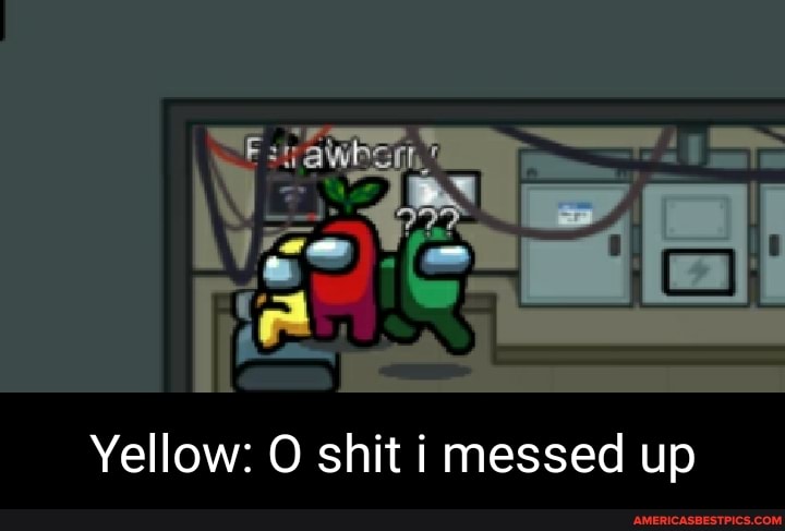 Yellow: O shit i messed up