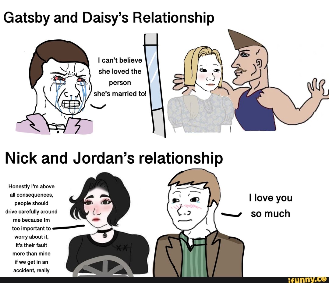 Gatsby and Daisy's Relationship can't believe she loved the person she's married to! Honestly I