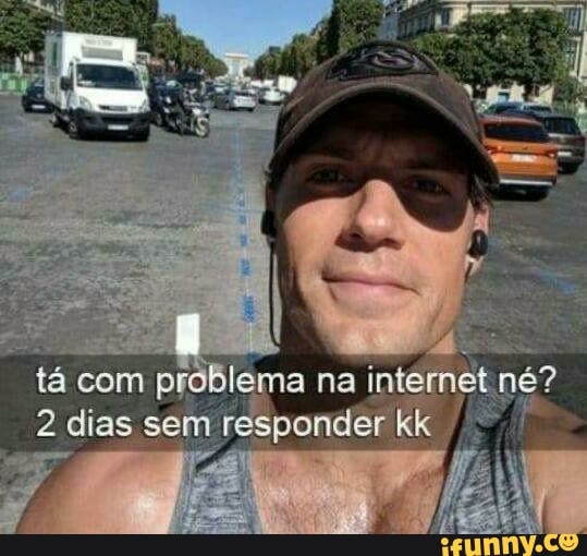 tá com na intérmet nê?
2 dias sem sponder