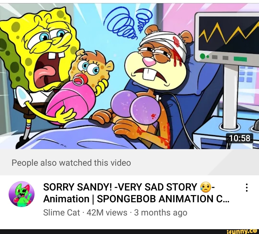People also watched this video SORRY SANDY! -VERY SAD STORY Animation I  SPONGEBOB ANIMATION C... Slime Cat - views - 3 months ago 