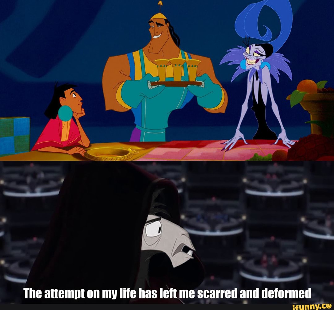 prequelmemes emperors_new groove The attemnt on my life has left me