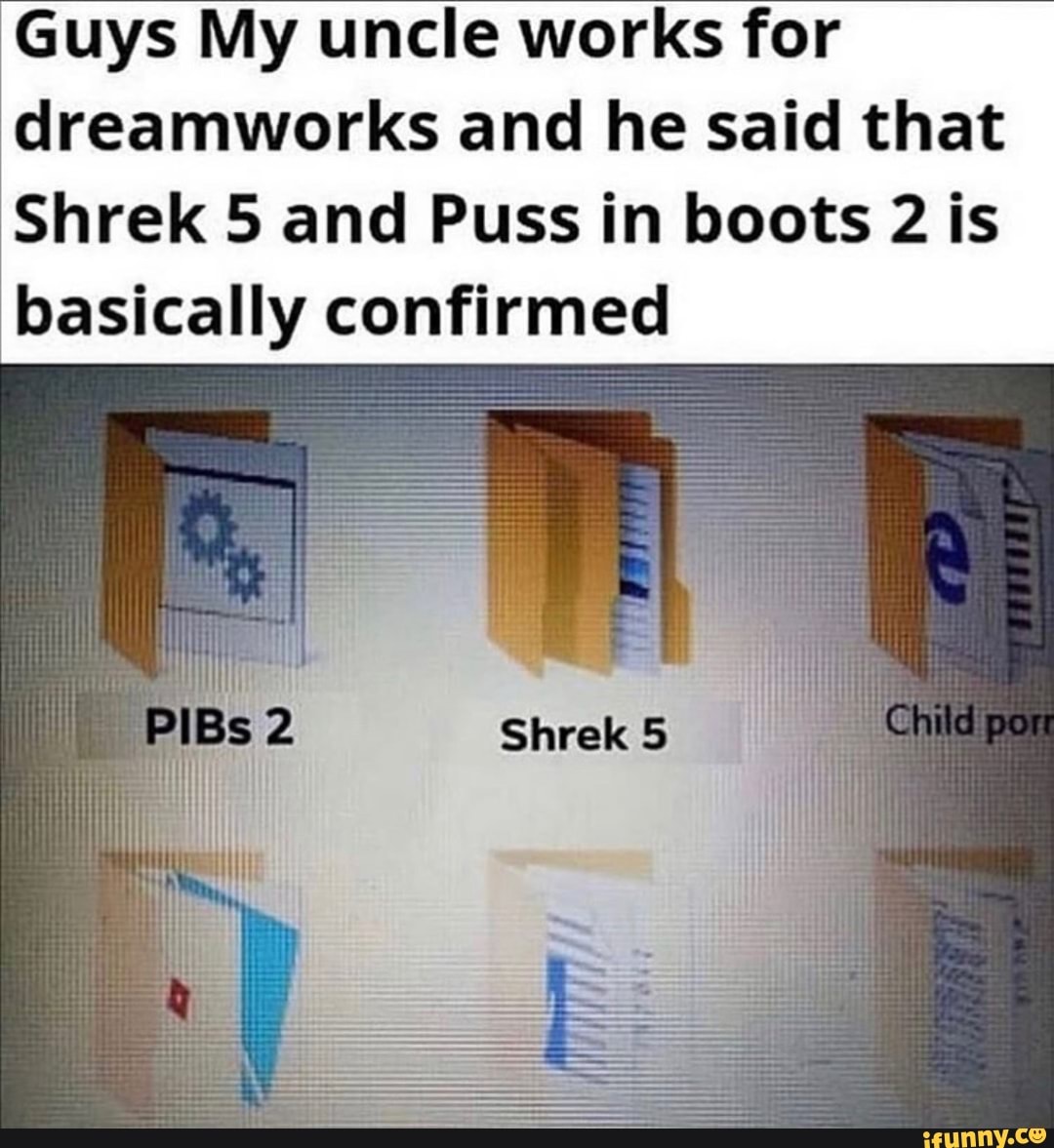 1080px x 1177px - Guys My uncle works for dreamworks and he said that Shrek 5 and Puss in boots  2 is basically confirmed - iFunny Brazil