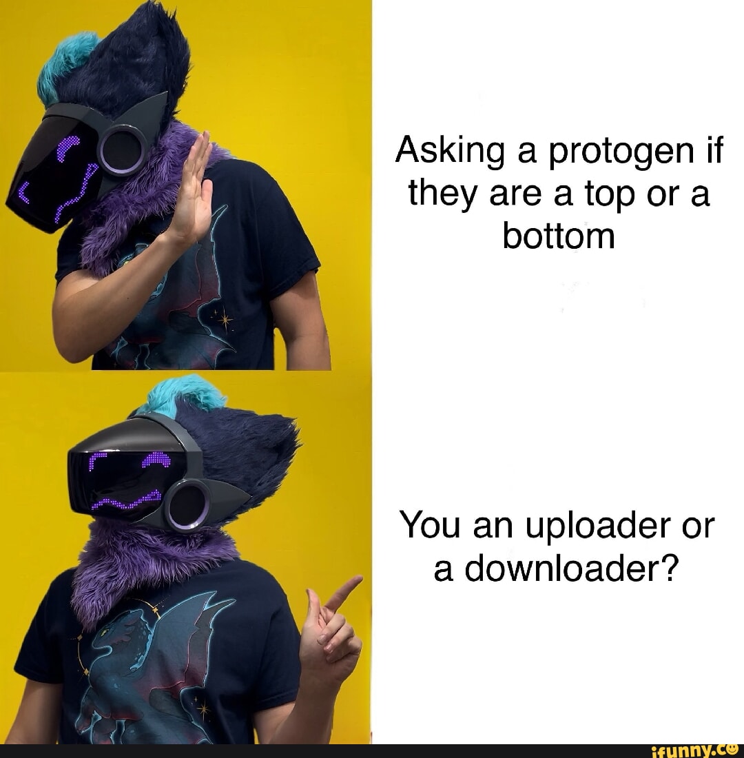 Asking a protogen if they are atop ora bottom You an uploader or a ...
