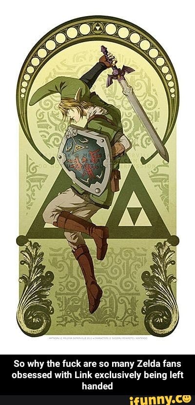So why the fuck are so many Zel ida fans obsessed with Link exclusively being left handed - So why the fuck are so many Zelda fans obsessed with Link exclusively being left handed