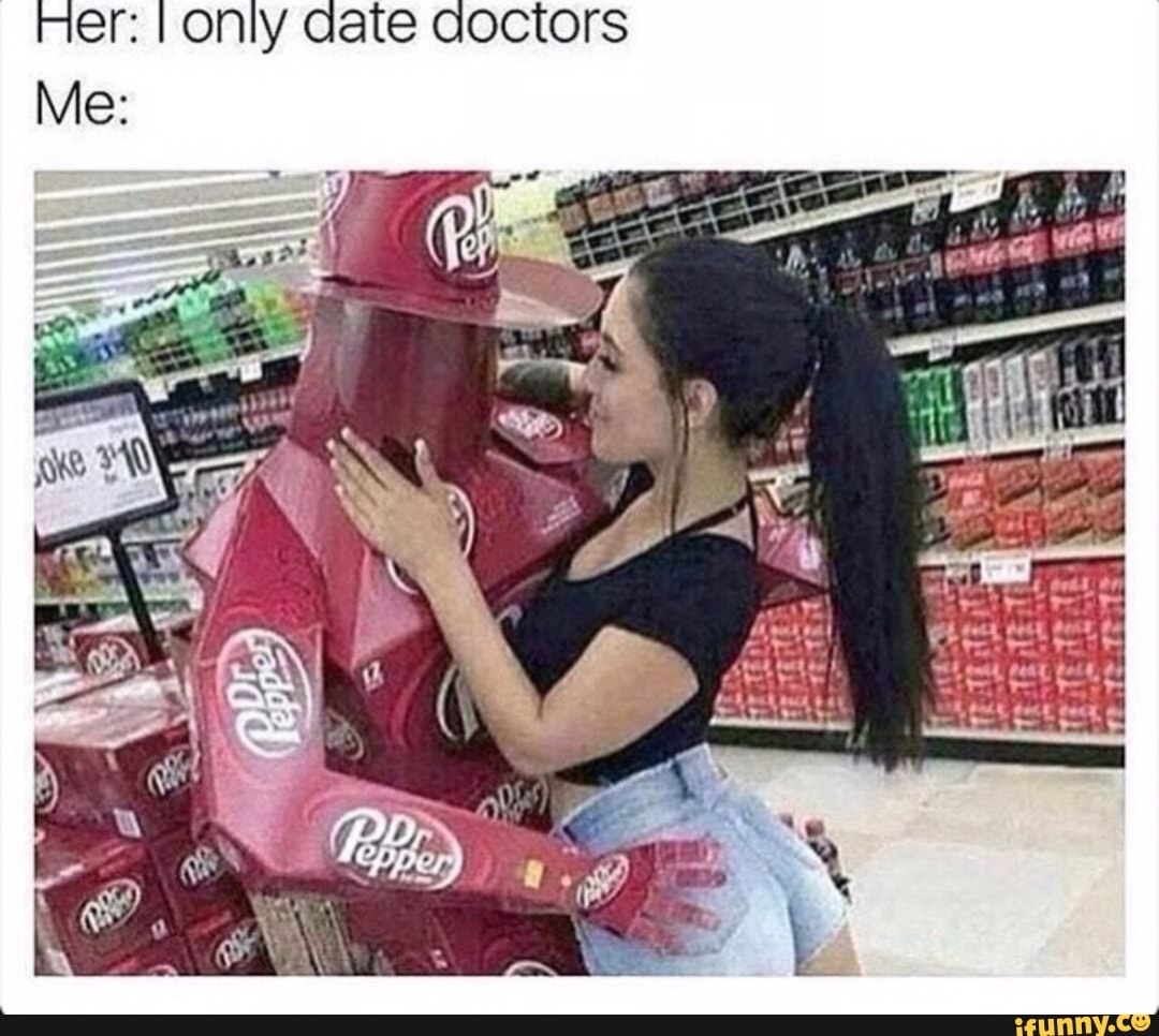 Her: only aaate aoctors
Me: