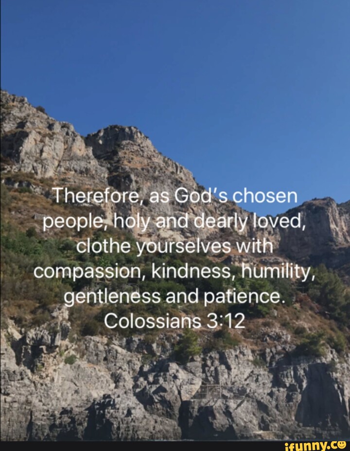 Therefore, as Ged's chosen people, holy and dearly loved, clothe ...