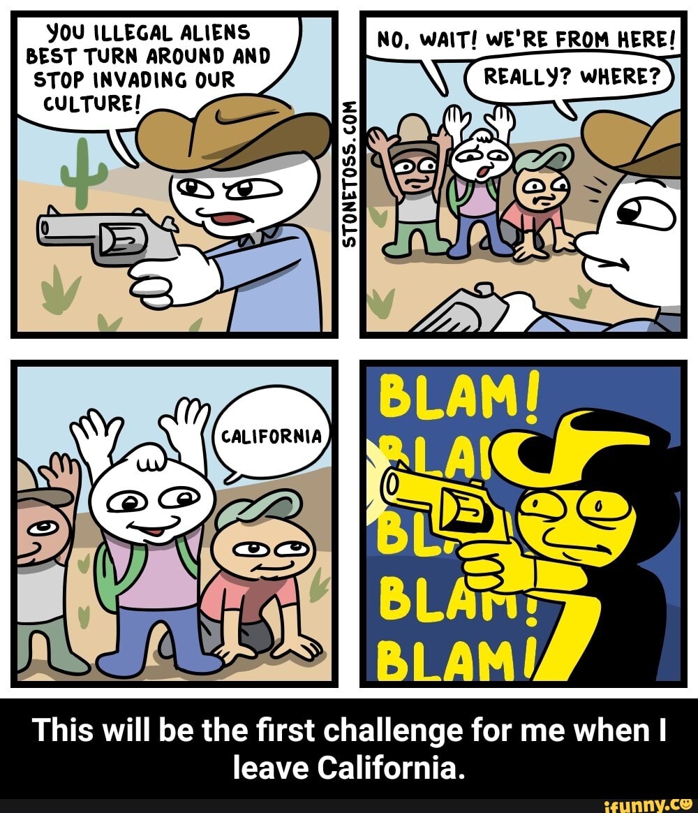 YOU ILLEGAL ALIENS WAIT! WE'RE HERE! BEST TURN AROUND AND This will be