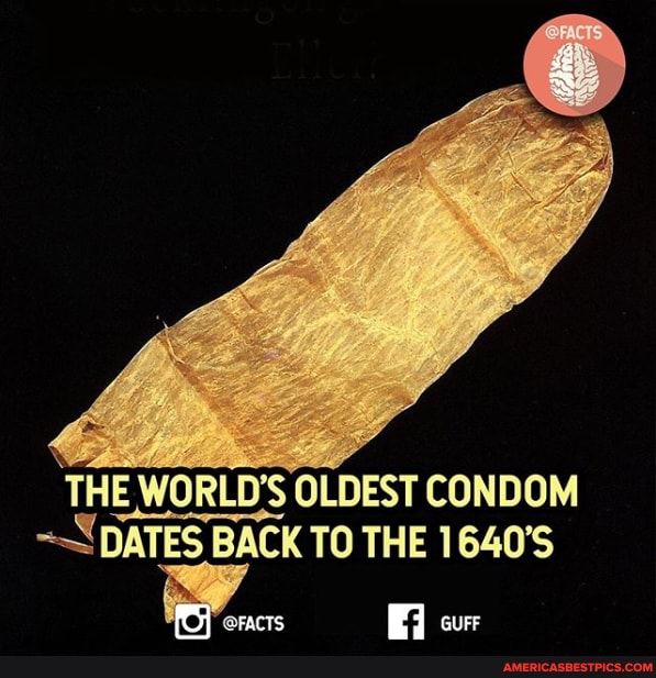 THE WORLD'S OLDEST CONDOM DATES BACK TO THE 1640'S
'@FACTS curr
