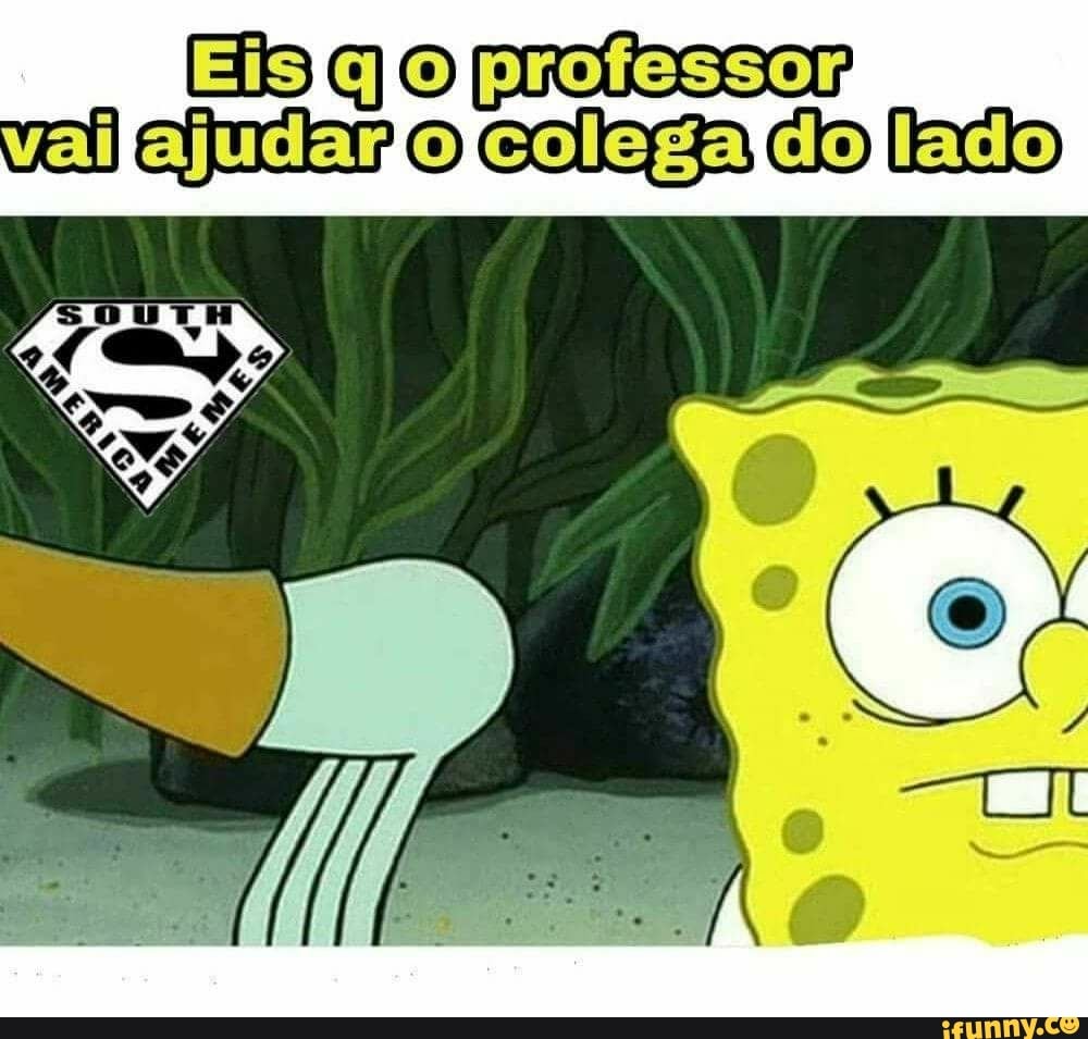 EÍS q 0 professor
vel
O
colega dio lido