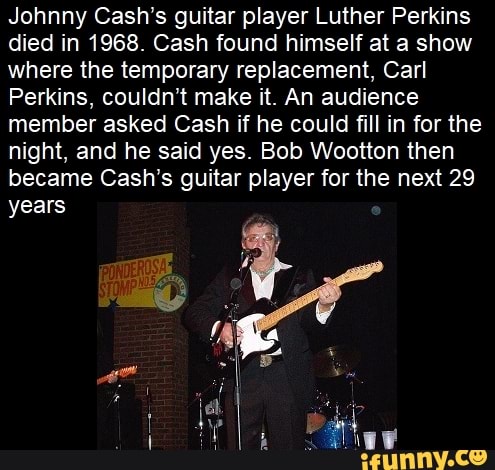 Johnny Cash's guitar player Luther Perkins died in 1968. Cash found ...