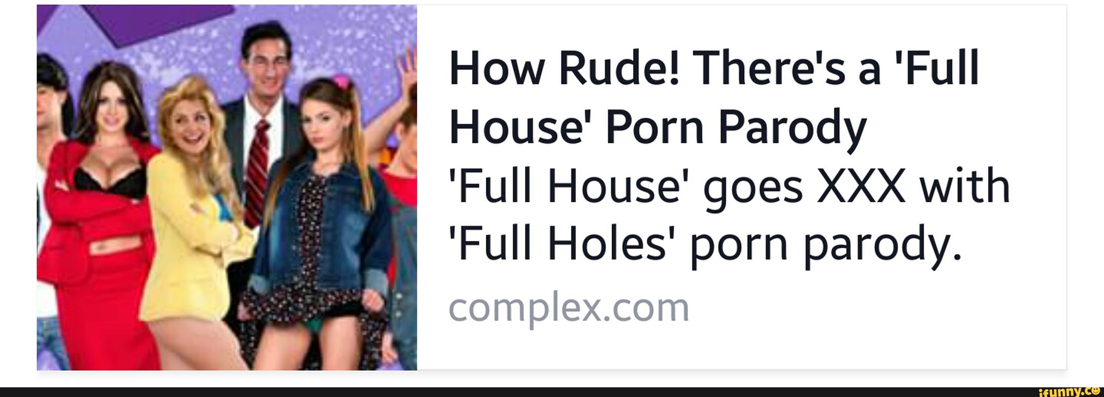 There's a 'Full House' Porn Parody 'Full House' go...