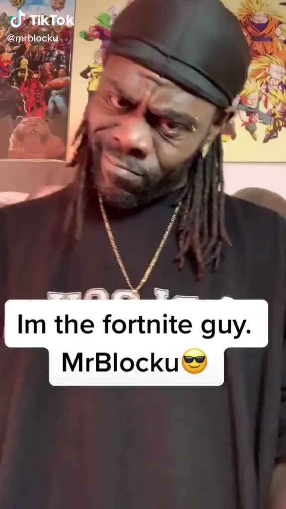 Ch Tiktok Im The Fortnite Guy Mrblocku