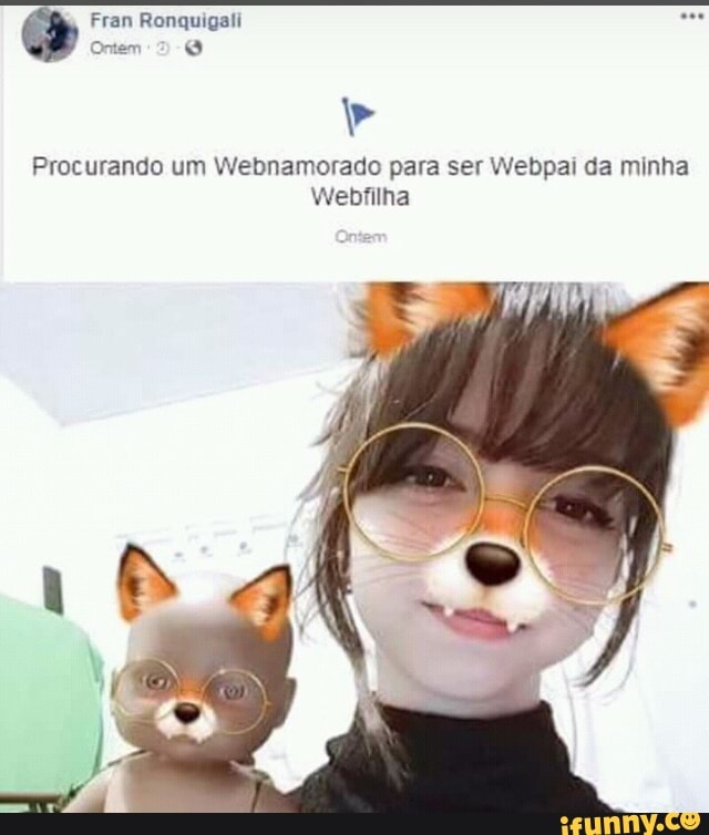 dá
Procurando um Webnamorado para ser Webpai da minha
Webfilha