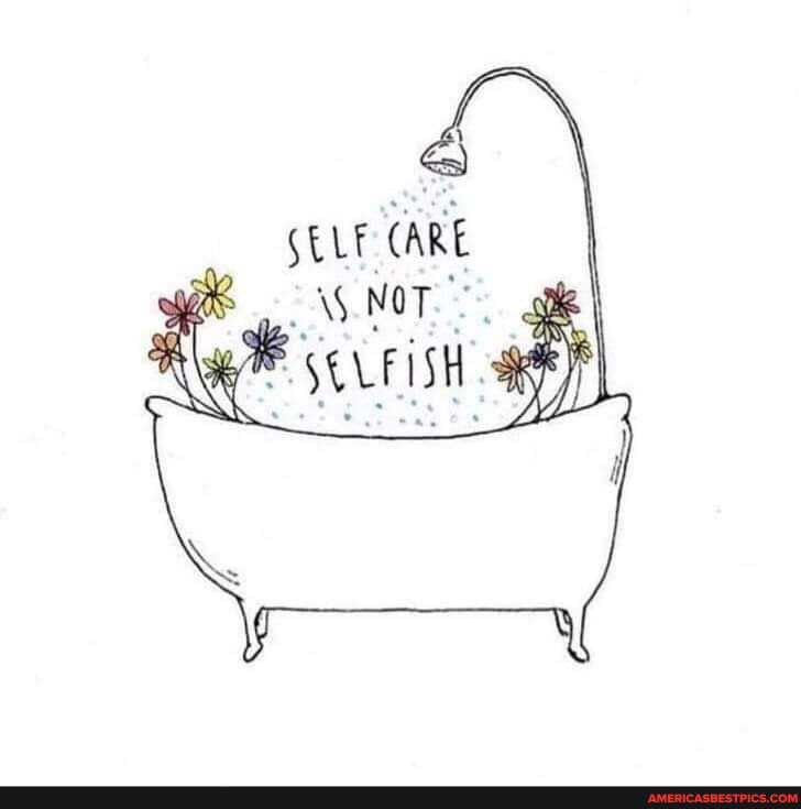 SELF CARE SNOT. ge
SELFISH SRR