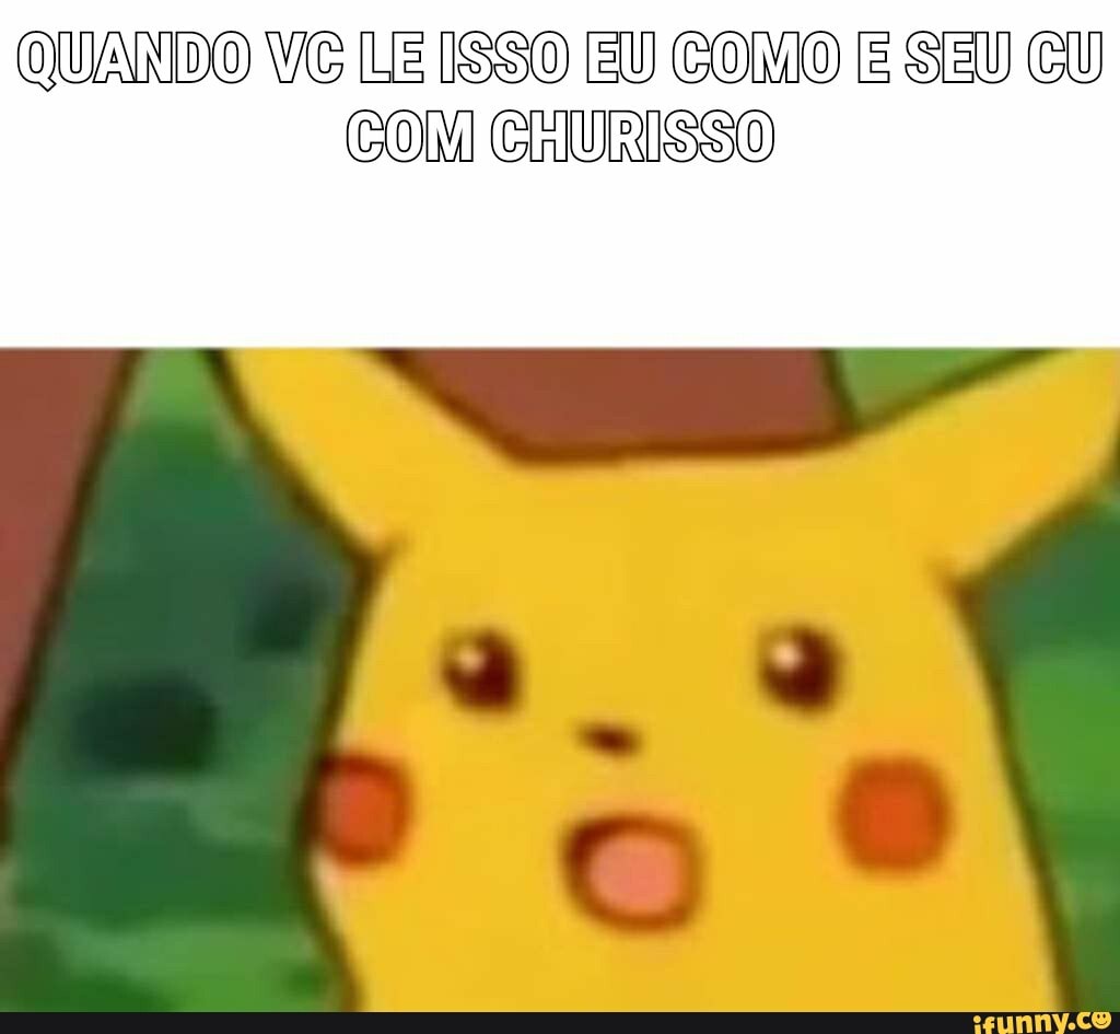 QUANDO We LE ISSO EU COMO E SEU CU COM CHURISSO