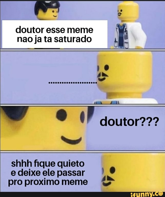 doutor esse meme we
nao ja ta saturado Wid
shhh fique quieto
edeixeelepassar I A
45