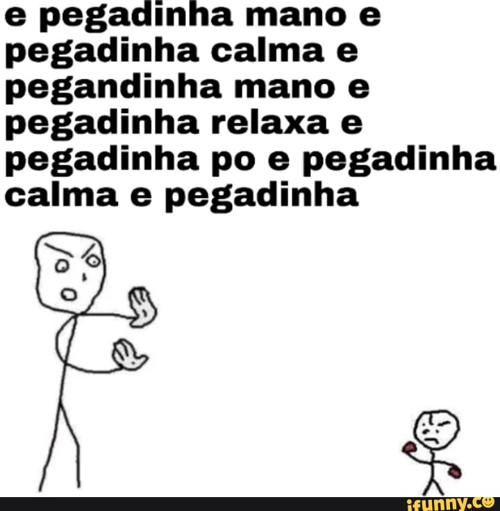 e pegadinha mano e
pegadinha calma e
pegandinha mano e
pegadinha relaxa e
pegadinha po e pegadinha
calma e pegadinha