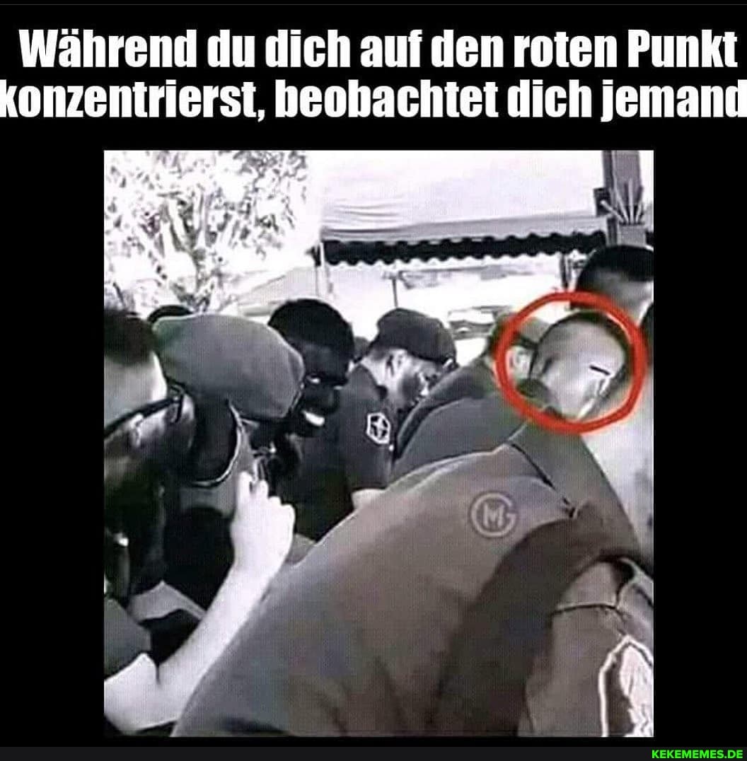 Während du dich auf den roten Punkt konzenirierst, heohachtet dich jemand