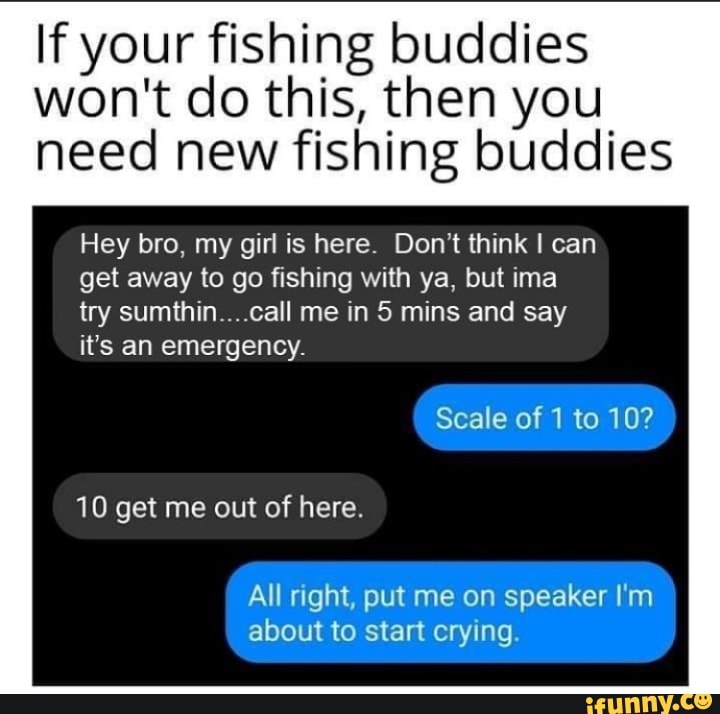 If your fishing buddies won't do this, then you need new fishing