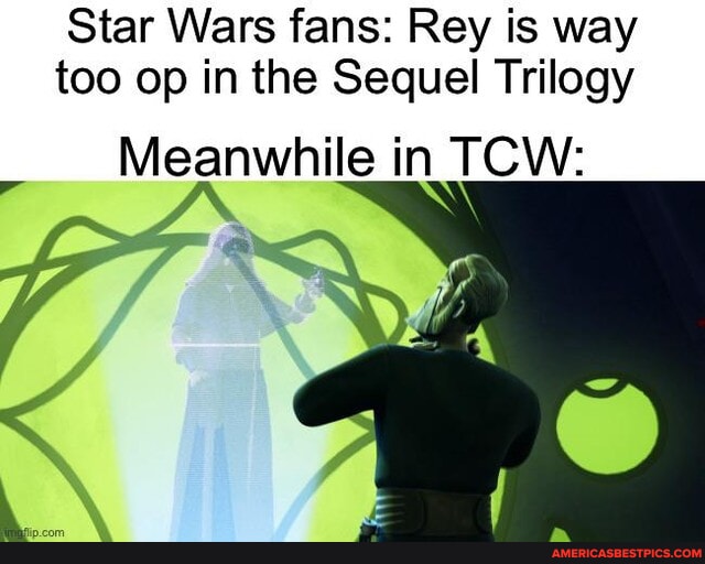 Angry Rey Funny Star Wars fans: Rey is way too op in the Sequel Trilogy Meanwhile in ...