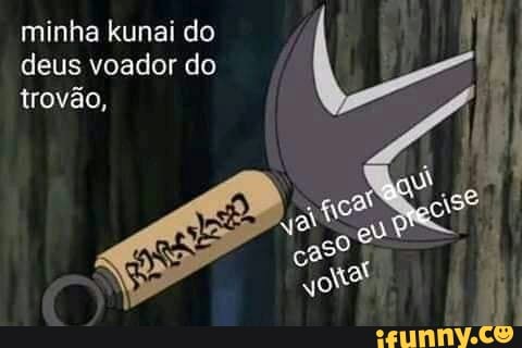deus voador do
trovão,
minha kunai do