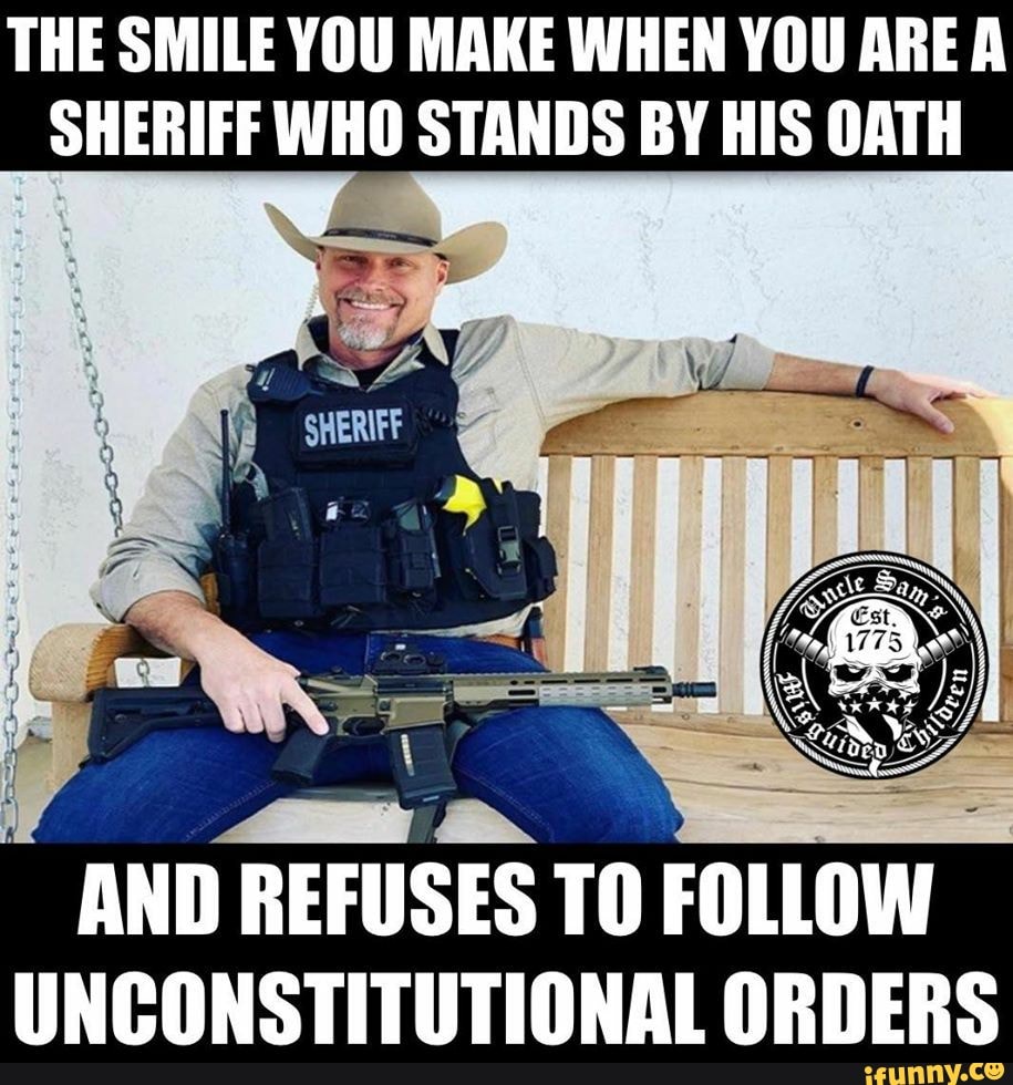 THE SMILE YOU MAKE WHEN YOU AREA
SHERIFF WHO STANDS BY HIS OATH
AND
REFUSES TO
FOLLOW
UNCONSTITUTIONAL ORDERS